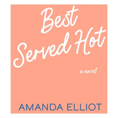 "Best Served Hot" - "" ("Elliot Amanda")