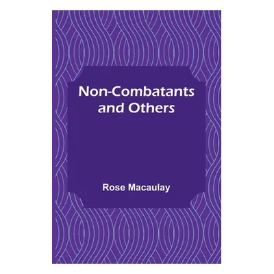 "Non-combatants and Others" - "" ("Rose Macaulay")