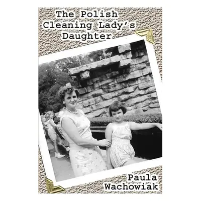 "The Polish Cleaning Lady's Daughter" - "" ("Wachowiak Paula")