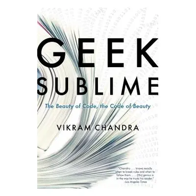 "Geek Sublime: The Beauty of Code, the Code of Beauty" - "" ("Chandra Vikram")