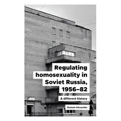 "Regulating Homosexuality in Soviet Russia, 1956-91: A Different History" - "" ("Alexander Rusta