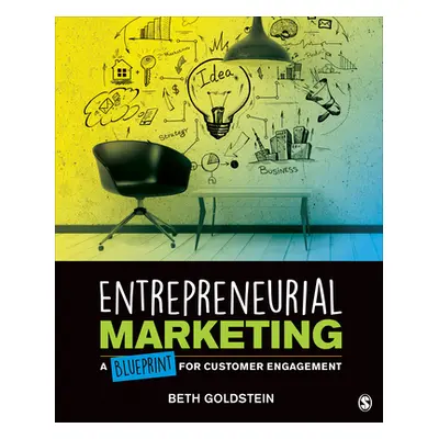 "Entrepreneurial Marketing: A Blueprint for Customer Engagement" - "" ("Goldstein Beth L.")