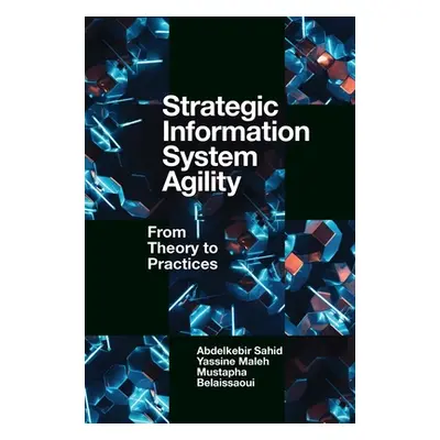 "Strategic Information System Agility: From Theory to Practices" - "" ("Sahid Abdelkebir")