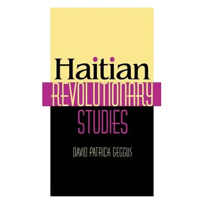 "Haitian Revolutionary Studies" - "" ("Geggus David Patrick")