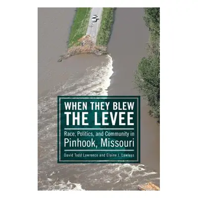 "When They Blew the Levee: Race, Politics, and Community in Pinhook, Missouri" - "" ("Lawrence D