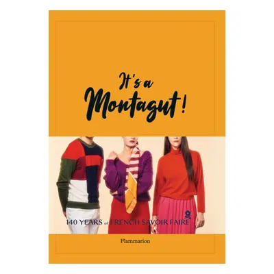 "It's a Montagut!: 140 Years of French Savoir Faire" - "" ("Maison Montagut")