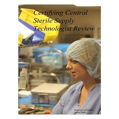 "Certifying Central Sterile Supply Technologist Review" - "" ("Bargo Lonnie")