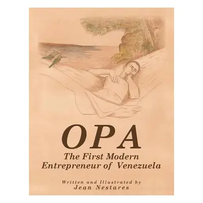 "Opa: The First Modern Entrepreneur of Venezuela" - "" ("Nestares Jean")