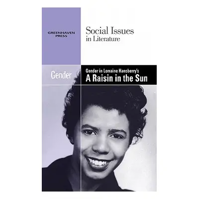 "Gender in Lorraine Hansberry's a Raisin in the Sun" - "" ("Wiener Gary")