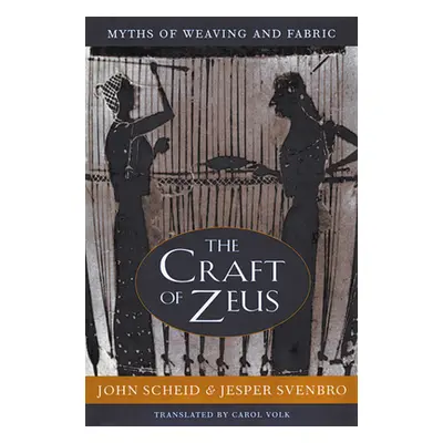 "The Craft of Zeus: Myths of Weaving and Fabric" - "" ("Scheid John")