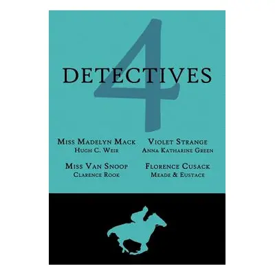 "4 Detectives: Miss Madelyn Mack, Detective / Problems for Violet Strange / Miss Van Snoop / Flo