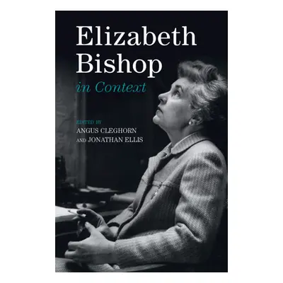 "Elizabeth Bishop in Context" - "" ("Cleghorn Angus")