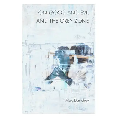 "On Good and Evil and the Grey Zone" - "" ("Danchev Alex")