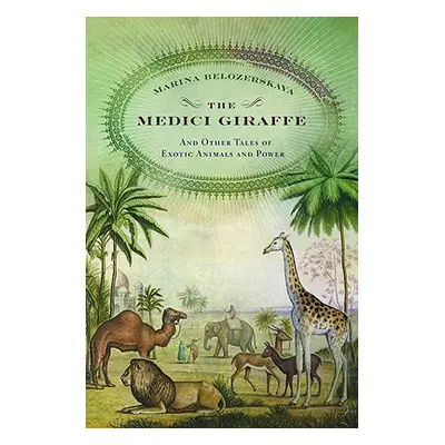 "The Medici Giraffe: And Other Tales of Exotic Animals and Power" - "" ("Belozerskaya Marina")