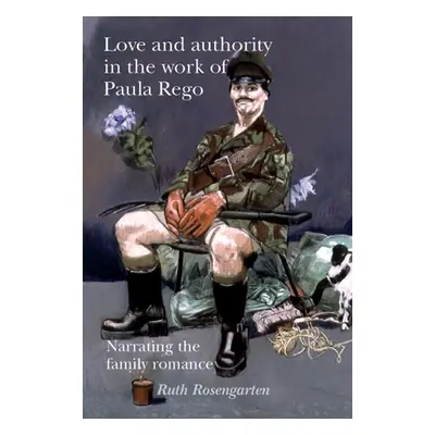 "Love and authority in the work of Paula Rego: Narrating the family romance" - "" ("Rosengarten 