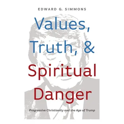 "Values, Truth, and Spiritual Danger" - "" ("Simmons Edward G.")