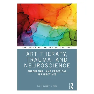 "Art Therapy, Trauma, and Neuroscience: Theoretical and Practical Perspectives" - "" ("King Juli