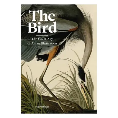 "The Bird: The Great Age of Avian Illustration" - "" ("Kennedy Philip")