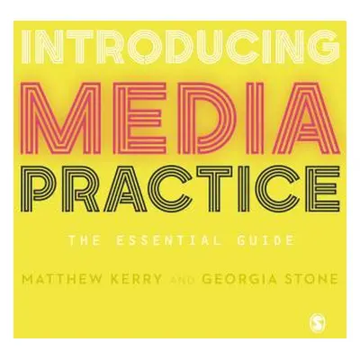 "Introducing Media Practice: The Essential Guide" - "" ("Kerry Matthew")