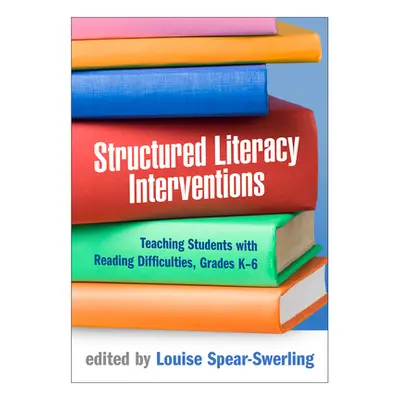 "Structured Literacy Interventions: Teaching Students with Reading Difficulties, Grades K-6" - "