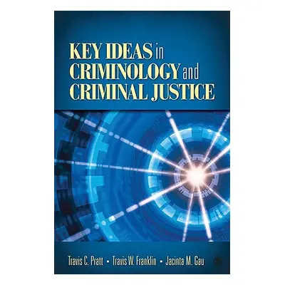 "Key Ideas in Criminology and Criminal Justice" - "" ("Pratt Travis C.")