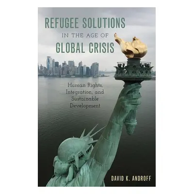 "Refugee Solutions in the Age of Global Crisis: Human Rights, Integration, and Sustainable Devel