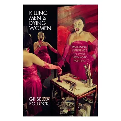 "Killing Men & Dying Women: Imagining Difference in 1950s New York Painting" - "" ("Pollock Gris