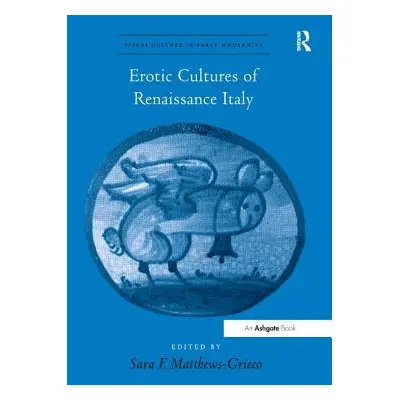 "Erotic Cultures of Renaissance Italy" - "" ("Matthews-Grieco Sara F.")