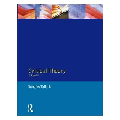 "Critical Theory: A Reader" - "" ("Tallack Douglas")