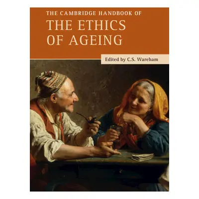 "The Cambridge Handbook of the Ethics of Ageing" - "" ("Wareham C. S.")