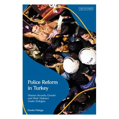 "Police Reform in Turkey: Human Security, Gender and State Violence Under Erdogan" - "" ("Hulagu