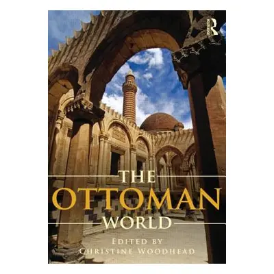 "The Ottoman World" - "" ("Woodhead Christine")