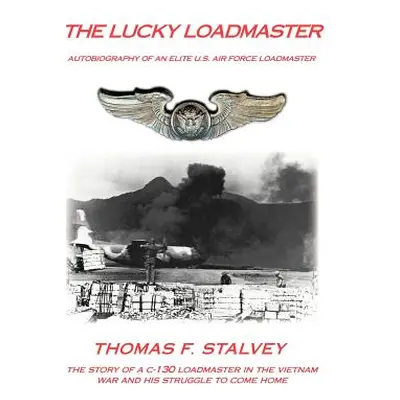 "The Lucky Loadmaster: Autobiography of an Elite U.S. Air Force Loadmaster" - "" ("Stalvey Thoma