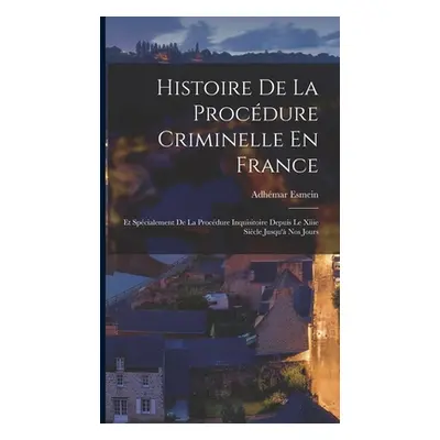 "Histoire De La Procdure Criminelle En France: Et Spcialement De La Procdure Inquisitoire Depuis