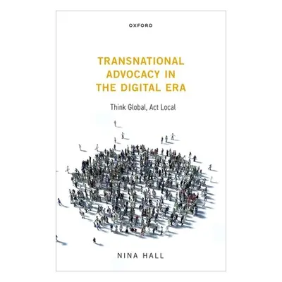 "Transnational Advocacy in the Digital Era: Think Global, ACT Local" - "" ("Hall Nina")