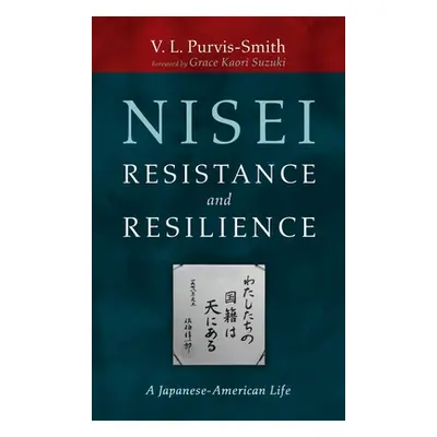 "Nisei Resistance and Resilience" - "" ("Purvis-Smith V. L.")