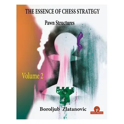 "The Essence of Chess Strategy Volume 2: Pawn Structures" - "" ("Zlatanovic")