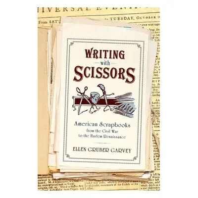 "Writing with Scissors: American Scrapbooks from the Civil War to the Harlem Renaissance" - "" (