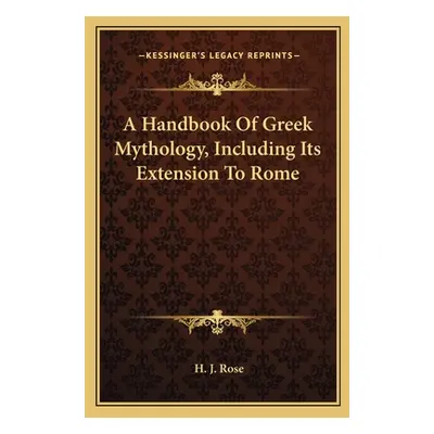 "A Handbook of Greek Mythology, Including Its Extension to Rome" - "" ("Rose H. J.")