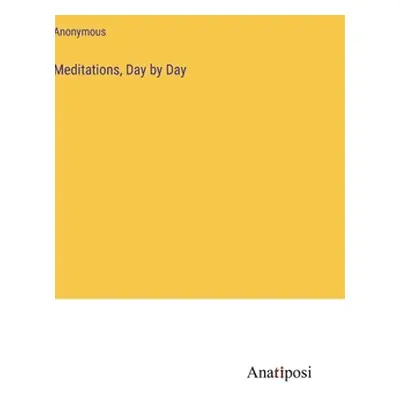 "Meditations, Day by Day" - "" ("Anonymous")