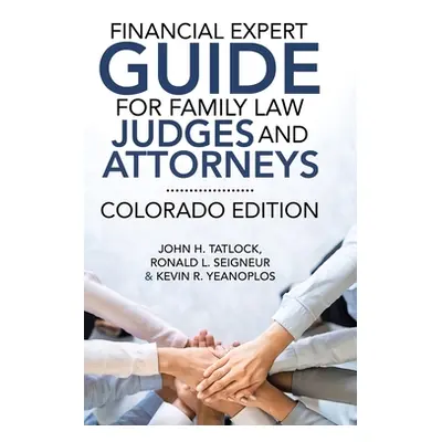 "Financial Expert Guide for Family Law Judges and Attorneys: Colorado Edition" - "" ("Tatlock Jo