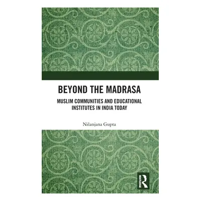 "Beyond the Madrasa: Muslim Communities and Educational Institutes in India Today" - "" ("Gupta 