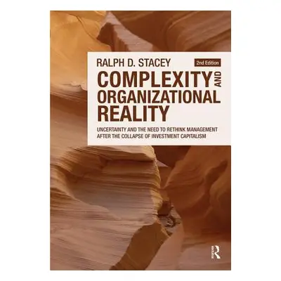 "Complexity and Organizational Reality: Uncertainty and the Need to Rethink Management After the