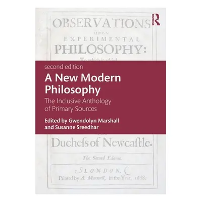 "A New Modern Philosophy: The Inclusive Anthology of Primary Sources" - "" ("Marshall Gwendolyn"