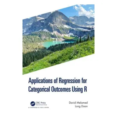 "Applications of Regression for Categorical Outcomes Using R" - "" ("Melamed David")