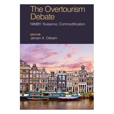 "The Overtourism Debate: Nimby, Nuisance, Commodification" - "" ("Oskam Jeroen")