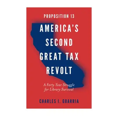 "Proposition 13 - America's Second Great Tax Revolt: A Forty Year Struggle for Library Survival"