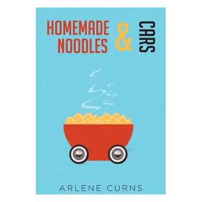 "Homemade Noodles and Cars" - "" ("Curns Arlene")