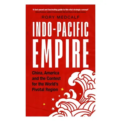 "Indo-Pacific Empire: China, America and the Contest for the World's Pivotal Region" - "" ("Medc