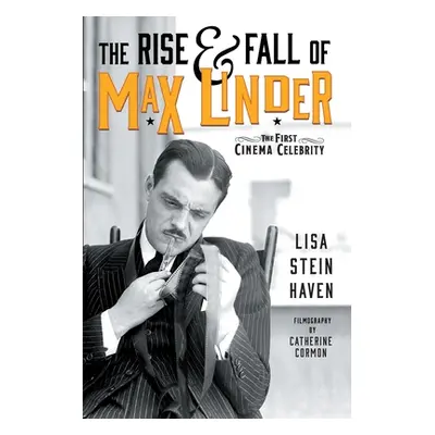 "The Rise & Fall of Max Linder: The First Cinema Celebrity" - "" ("Haven Lisa Stein")